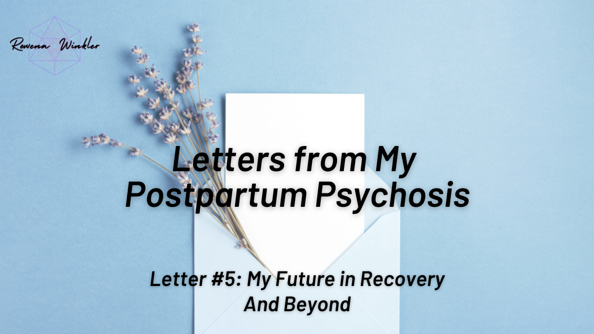 Letter 5 From My Postpartum Psychosis | Dr. Rowena Winkler