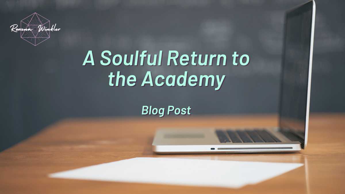 A Soulful Return to the Academy | Dr. Rowena Winkler