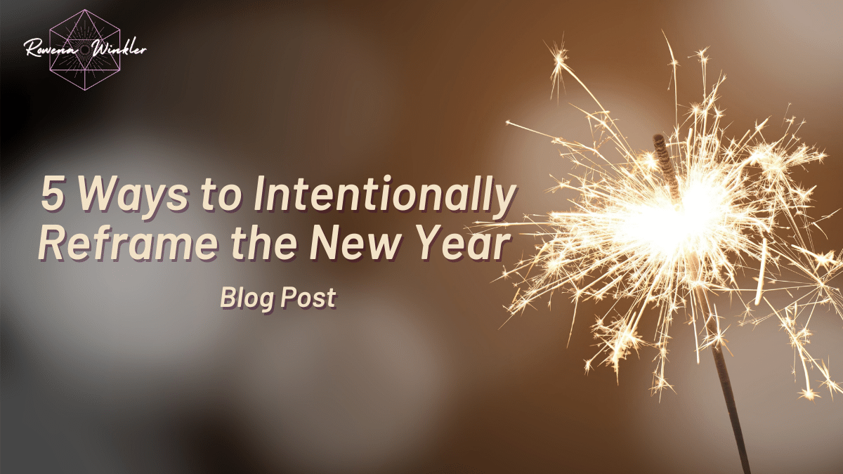 Intentionally Reframing the New Year | Dr. Rowena Winkler